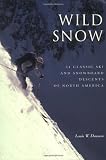 Wild Snow: A Historical Guide to North American Ski Mountaineering (American Alpine Book Series)