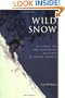 Wild Snow: A Historical Guide to North American Ski Mountaineering (American Alpine Book Series)