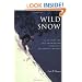 Wild Snow: 54 Classic Ski and Snowboard Descents of North America (American Alpine Book Series)