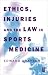 Ethics, Injuries and the Law in Sports Medicine by Edward Grayson
