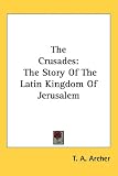The Crusades: The Story Of The Latin Kingdom Of Jerusalem