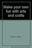 Make your own fun with arts and crafts