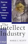 The Intellect Industry: Profiting and Learning from Professional Services Firms