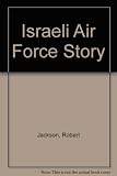 The Israeli Air Force story : the struggle for Middle East aircraft supremacy since 1948