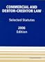 Commercial and Debtor-Creditor Law: Selected Statutes 2006