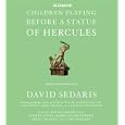 Children Playing Before a Statue of Hercules by David Sedaris, Cherry Jones, Mary-Louise Parker, and Akhil Sharma