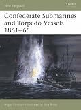 Confederate Submarines and Torpedo Vessels 1861-65 (New Vanguard)