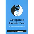 Negotiating the Holistic Turn: The Domestication of Alternative Medicine by  Judith Fadlon