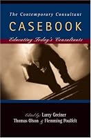 The Contemporary Consultant Casebook: Educating Today's Consultants