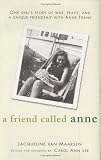 A Friend Called Anne: One girl`s story of War, Peace and a unique friendship with Anne Frank
