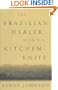 The Brazilian Healer with the Kitchen Knife: And Other Stories of Mystics, Shamans, and Miracle Makers