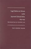 Legal Reform in Taiwan Under Japanese Colonial Rule, 1895-1945: The Reception of Western Law (Asian Law Series)