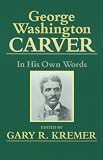 George Washington Carver: In His Own Words