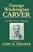 George Washington Carver: In His Own Words