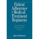 Patient Adherence to Medical Treatment Regimens: Bridging the Gap Between Behavioral... by  Alan J. Christensen