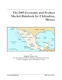 The 2005 Economic and Product Market Databook for Chihuahua, Mexico
