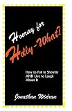 Hooray for Holly-What: How to Fail in Showbiz and Live to Laugh About It