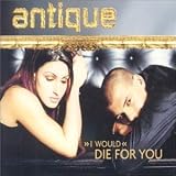 Antique - (I Would) Die for You