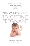  : Zita West's Guide to Getting Pregnant: The Complete Programme from the Renowned Fertility Expert