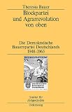Produkt-Bild: Blockpartei und Agrarrevolution von oben: Die Demokratische Bauernpartei Deutschlands 1948-1963