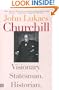 Churchill: Visionary. Statesman. Historian.