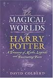 The Magical Worlds of Harry Potter: A Treasury of Myths, Legends and Fascinating Facts