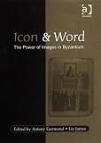 Icon and Word: The Power of Images in Byzantium