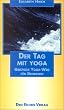 Der Tag mit Yoga. Geistiger Yoga-Weg f�r Denkende