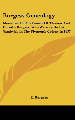 Burgess Genealogy: Memorial Of The Family Of Thomas And Dorothy Burgess, Who Were Settled At Sandwich In The Plymouth Colony In 1637