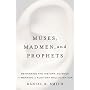 Muses, Madmen, and Prophets: Rethinking the History, Science, and Meaning of Auditory Hallucination