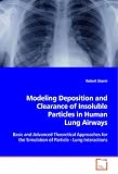 Modeling Deposition and Clearance of Insoluble Particles in Human Lung Airways: Basic and Advanced Theoretical Approaches for the Simulation of Particle - Lung Interactions