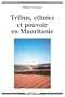 tribus, ethnies et pouvoir en mauritanie