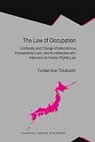 The law of occupation : continuity and change of international humanitarian law, and its interaction with international human rights law