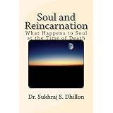 Soul and Reincarnation: What Happens to Soul at the Time of Death (Self-help and Spiritual Series)by Dr. Sukhraj S Dhillon