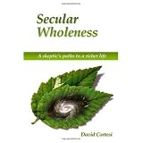 Secular Wholeness: A Skeptic's Paths To A Richer Life
