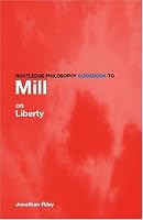 Routledge Philosophy Guidebook to Mill On Liberty (Routledge Philosophy Guidebooks)