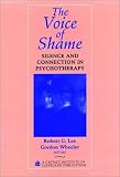 Voice of Shame: Silence and Connection In Psychotherapy 