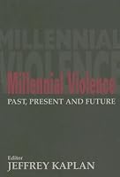Millennial Violence: Past, Present and Future (Cass Series on Political Violence, 13)