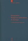 Integrative Religious Education in Europe: A Study-of-Religions Approach (Religion and Reason)