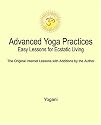 Advanced Yoga Practices: Easy Lessons for Ecstatic Living