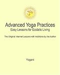 Advanced Yoga Practices: Easy Lessons for Ecstatic Living
