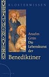 Die Lebenskunst der Benediktiner: Klosterwissen - 