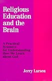 Religious Education and the Brain: A Practical Resource for Understanding How We Learn About God
