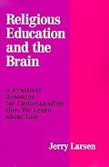 Religious Education and the Brain: A Practical Resource for Understanding How We Learn About God