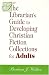 Book Librarian's Guide to Developing Christian Fiction Collections for Adults (Librarian's Guides to Developing Christian Fiction Collectio)