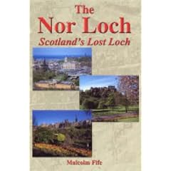 The Nor Loch - Scotland's Lost Loch