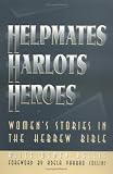 Helpmates, Harlots, and Heroes: Women`s Stories in the Hebrew Bible