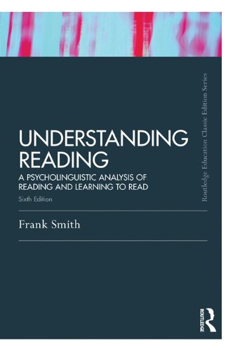 Understanding Reading: A Psycholinguistic Analysis of Reading and Learning to Read, Sixth Edition (Routledge Education Classic Edition)