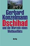 Dschihad und die Wurzeln eines Weltkonflikts - Gerhard Konzelmann