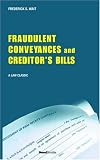 A Treatise on Fraudulent Conveyances and Creditors' Bills: With a Discussion of Void and Voidable Acts